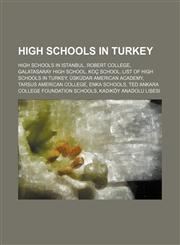 High schools in Turkey High schools in Istanbul, Robert College, Galatasaray High School, Koç School, List of high schools in Turkey, Üsküdar American Academy, Tarsus American College, ENKA Schools, TED Ankara College Foundation Schools,1234643324,9781234643324