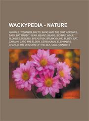 Wackypedia - Nature Animals, Weather, Balto, Bang and the dirt appears, Bats, Bat Rabbit, Bear, Beard, Bears, Big Bad Wolf, Blondes, Bluubs, Breadfish, Brunkydunk, Bubby, Cat, CatMan, Cato the Elder, Ceremonial elephants,1234706431,9781234706432