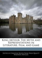 King Arthur The Myth and Representations in Literature, Film, and Game,1241614202,9781241614201