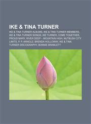 Ike & Tina Turner Ike & Tina Turner albums, Ike & Tina Turner members, Ike & Tina Turner songs, Ike Turner, Come Together, Proud Mary,1156095913,9781156095911