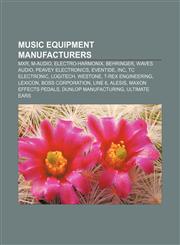 Music equipment manufacturers MXR, M-Audio, Electro-Harmonix, Behringer, Waves Audio, Peavey Electronics, Eventide, Inc, TC Electronic,1157258603,9781157258605