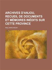 Archives D'Anjou, Recueil de Documents Et Memoires Inedits Sur Cette Province,1234566753,9781234566753