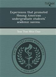 Experiences that promoted Hmong American undergraduate students' academic success.,1249092779,9781249092773