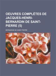Oeuvres Completes de Jacques-Henri-Bernardin de Saint-Pierre (5),1154658341,9781154658347