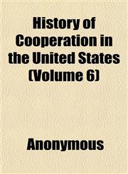 History of Cooperation in the United States (Volume 6),1152299557,9781152299559