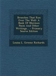 Branches That Run Over The Wall A Book Of Mormon Poem And Other Writings... - Primary Source Edition,1295615444,9781295615445