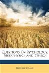 Questions On Psychology, Metaphysics, and Ethics,1146799896,9781146799898