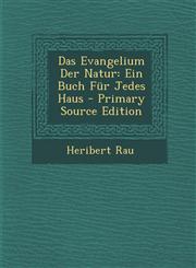 Das Evangelium Der Natur Ein Buch Für Jedes Haus - Primary Source Edition,129501646X,9781295016464
