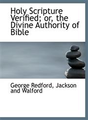Holy Scripture Verified; or, the Divine Authority of Bible,114041870X,9781140418702