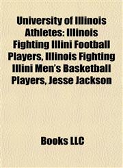 University of Illinois Athletes Illinois Fighting Illini Football Players, Illinois Fighting Illini Men's Basketball Players, Jesse Jackson,1157972977,9781157972976