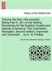 Volume the first (-the second) ... Being Part II. (III.) of the Sailing Directories for the Eastern Coasts and Islands of America. The Colombian Navigator. Second edition, improved and corrected ... by A. G. Findlay.,1241528284,9781241528287