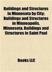 Buildings and Structures in Minnesota by City Buildings and Structures in Minneapolis, Minnesota, Buildings and Structures in Saint Paul,1158213662,9781158213665