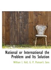 National or International the Problem and Its Solution,1140558277,9781140558279