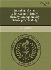 Engaging reluctant adolescents in family therapy An exploratory change process study.,1243736089,9781243736086