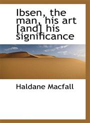 Ibsen, the Man, His Art [And] His Significance,1117244865,9781117244860