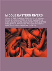 Middle Eastern rivers Rivers of Iraq, Rivers of Israel, Rivers of Jordan, Rivers of Lebanon, Rivers of Syria, Rivers of the West Bank,1157878687,9781157878681
