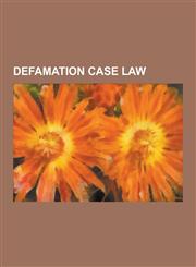 Defamation Case Law Australian Defamation Case Law, Canadian Defamation Case Law, English Defamation Case Law, United States Defamation CA,1230648895,9781230648897