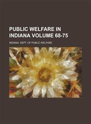 Public Welfare in Indiana Volume 68-75,1130800180,9781130800180