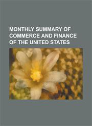 Monthly Summary of Commerce and Finance of the United States,1234142503,9781234142506