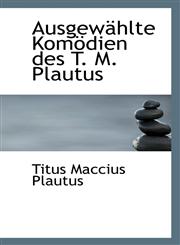 Ausgewählte Komödien des T. M. Plautus,1110174055,9781110174058