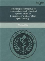 Tomographic imaging of temperature and chemical species based on hyperspectral absorption spectroscopy.,1244797855,9781244797857