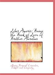 Liber Amoris Being the Book of Love of Brother Aurelius,1140336029,9781140336020