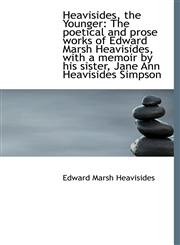 Heavisides, the Younger The poetical and prose works of Edward Marsh Heavisides, with a memoir by h,111579180X,9781115791809