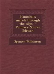 Hannibal's March Through the Alps - Primary Source Edition,1293640638,9781293640630