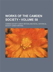 Works of the Camden Society (Volume 58),1155128095,9781155128092