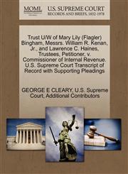 Trust U/W of Mary Lily (Flagler) Bingham, Messrs. William R. Kenan, Jr., and Lawrence C. Haines, Trustees, Petitioner, v. Commissioner of Internal Revenue. U.S. Supreme Court Transcript of Record with Supporting Pleadings,1270369377,9781270369370
