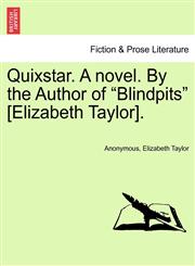 Quixstar. A novel. By the Author of "Blindpits" [Elizabeth Taylor].,1241404100,9781241404109
