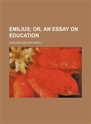 Emilius; Or, an Essay on Education,115421351X,9781154213515