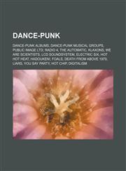 Dance-punk Dance-punk albums, Dance-punk musical groups, Public Image Ltd, Radio 4, The Automatic, Klaxons, We Are Scientists, LCD Soundsystem,1234583984,9781234583989