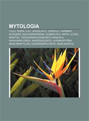 Mytologia Tuuli, Popol vuh, Ukkoslintu, Virvatuli, Harmaat, Gilgameš, Maailmankäärme, Elämän puu, Noita, Uluru, Manitou,1231949961,9781231949962