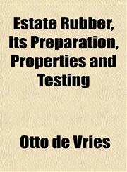 Estate Rubber, Its Preparation, Properties and Testing,1152654144,9781152654143