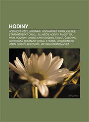 Hodiny Hodinové věže, Hodináři, Hodinářské firmy, Orloje, Staroměstský orloj, Sluneční hodiny, Piaget SA, PRIM, Hodinky, Christiaan Huygens,1232830933,9781232830931
