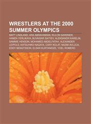 Wrestlers at the 2000 Summer Olympics Matt Lindland, Ara Abrahamian, Rulon Gardner, Hamza Yerlikaya, Buvaisar Saitiev, Aleksandr Karelin,1155606906,9781155606903