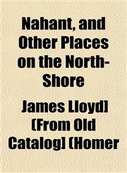 Nahant, and Other Places on the North-Shore,1153047004,9781153047005