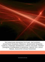 Articles On Nicaraguan Murder Victims, including Anastasio Somoza Debayle, Anastasio Somoza GarcÃ­a, Enrique BermÃºdez, Jorge Salazar, Pedro JoaquÃ­n Chamorro Cardenal, Arlen Siu, Jesus Rojas, Augusto CÃ©sar Sandino,1244821780,9781244821781