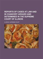 Reports of Cases at Law and in Chancery Argued and Determined in the Supreme Court of Illinois (Volume 219),1150017295,9781150017292