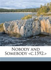 Nobody and Somebody <c.1592.>,1178351947,9781178351941