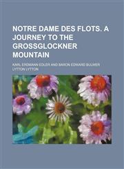 Notre Dame des Flots. A journey to the Grossglockner Mountain,1236555414,9781236555410