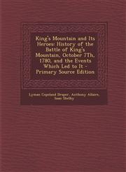 King's Mountain and Its Heroes History of the Battle of King's Mountain, October 7Th, 1780, and the Events Which Led to It - Primary Source Edition,1295807114,9781295807116