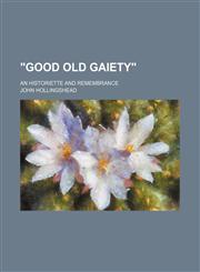 Good Old Gaiety; An Historiette and Remembrance,1236244273,9781236244277