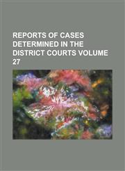 Reports of Cases Determined in the District Courts Volume 27,1154312615,9781154312614