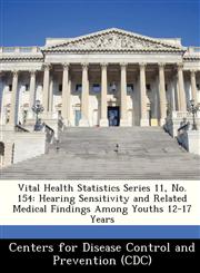 Vital Health Statistics Series 11, No. 154 Hearing Sensitivity and Related Medical Findings Among Youths 12-17 Years,1249115353,9781249115359