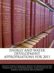 ENERGY AND WATER DEVELOPMENT APPROPRIATIONS FOR 2011,1240562012,9781240562015
