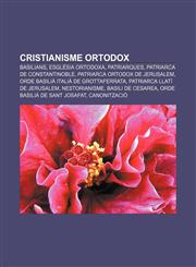 Cristianisme ortodox Basilians, Església Ortodoxa, Patriarques, Patriarca de Constantinoble, Patriarca Ortodox de Jerusalem,1232714224,9781232714224