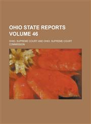 Ohio State Reports Volume 46,1230102884,9781230102887