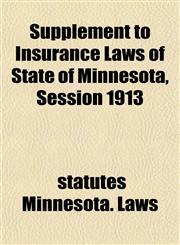 Supplement to Insurance Laws of State of Minnesota, Session 1913,1152777629,9781152777620